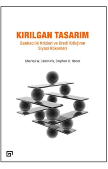 Kırılgan Tasarım: Bankacılık Krizleri Ve Kredi Kıtlığının Siyasi Kökenleri