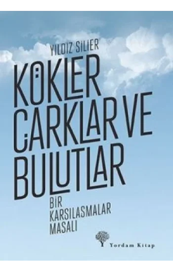 Kökler Çarklar ve Bulutlar