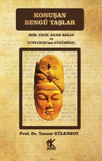 Konuşan Bengü Taşlar  (Köl Tigin, Bilge Kağan ve Tunyukuktan Günümüze)