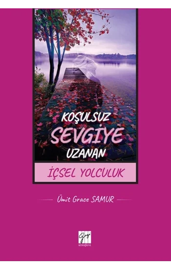 Koşulsuz Sevgiye Uzanan İçsel Yolculuk