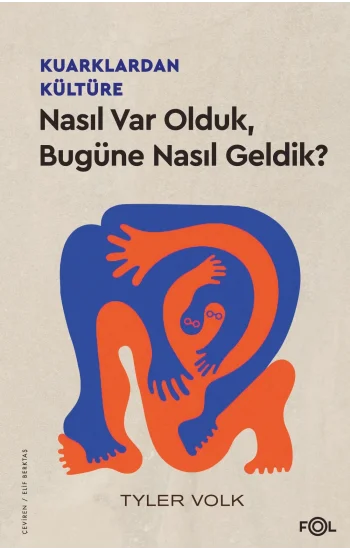 Kuarklardan Kültüre – Nasıl Var Olduk, Bugüne Nasıl Geldik?