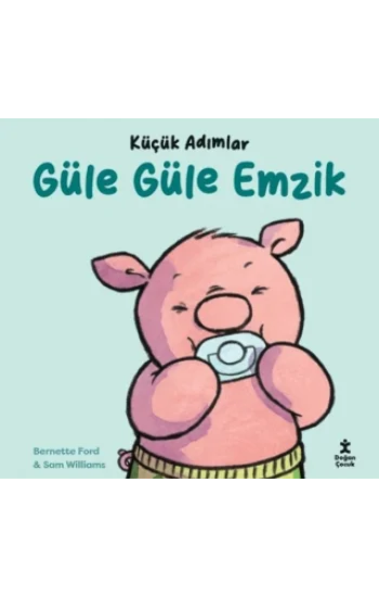 Küçük Adımlar - Güle Güle Emzik (Ciltli)