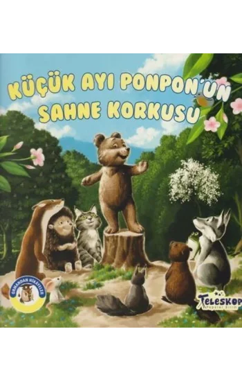 Küçük Ayı Ponponun Sahne Korkusu - Ormandan Hikayeler