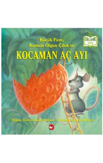 Küçük Fare, Kırmızı  Olgun Çilek ve Kocaman  Aç Ayı