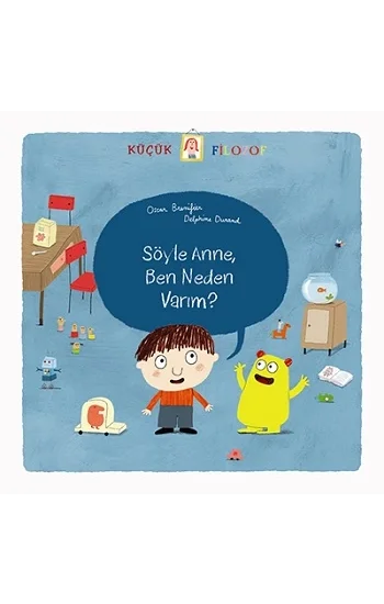 Küçük Filozof - Söyle Anne, Ben Neden Varım?