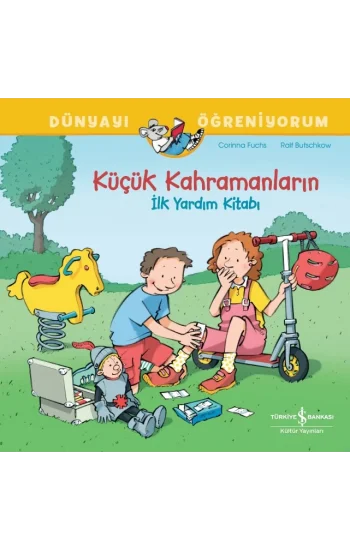 Küçük Kahramanların İlk Yardim Kitabı - Dünyayı Öğreniyorum