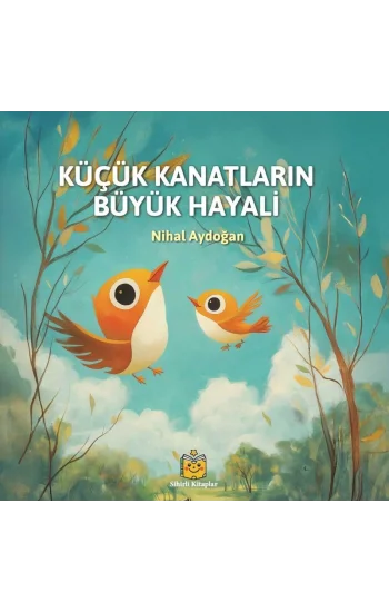 Küçük Kanatların Büyük Hayali (Ciltli)