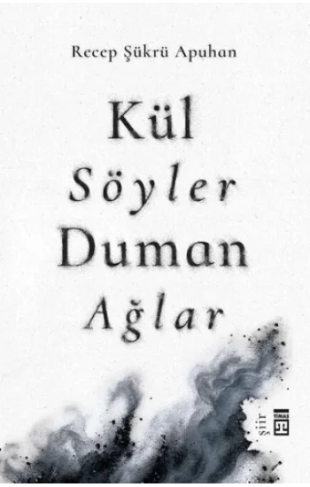 Kül Söyler Duman Ağlar