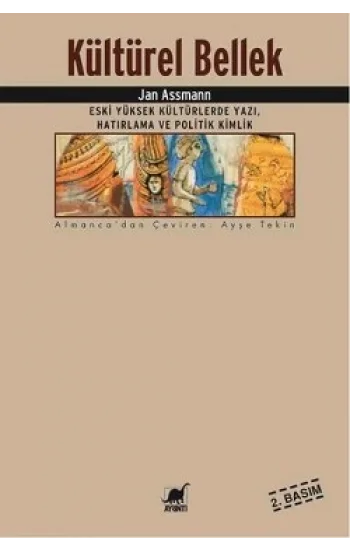 Kültürel Bellek : Eski Yüksek Kültürlerde Yazı, Hatırlama ve Politik Kimlik