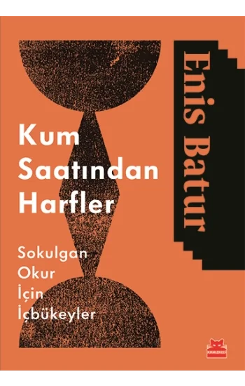Kum Saatinden Harfler - Sokulgan Okurlar İçin İçbükeyler