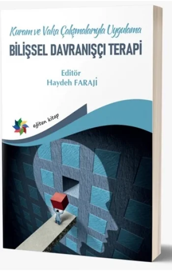 Kuram ve Vaka Çalışmalarıyla Uygulama Bilişsel Davranışçı Terapi