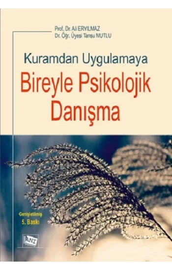 Kuramdan Uygulamaya Bireyle Psikolojik Danışma
