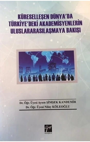 Küreselleşen Dünyada Türkiyedeki Akademisyenlerin Uluslararasilaşmaya Bakişi