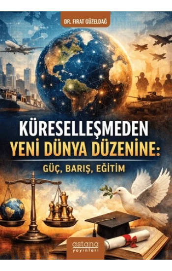 Küreselleşmeden Yeni Dünya Düzenine;Güç, Barış, Eğitim