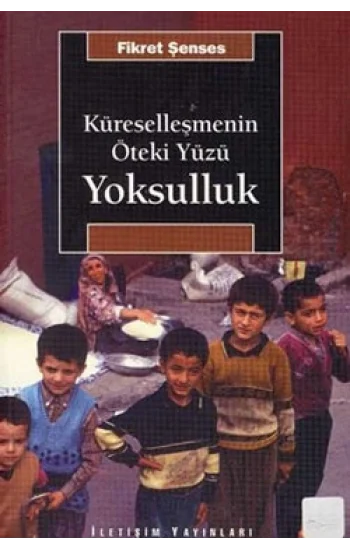Küreselleşmenin Öteki Yüzü Yoksulluk: Kavramlar, Nedenler, Politikalar ve Temel Eğilimler