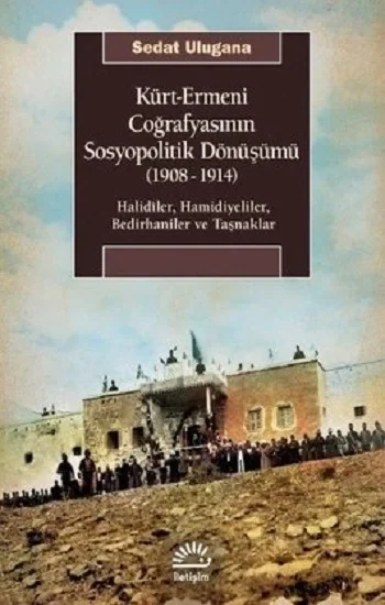 Kürt - Ermeni Coğrafyasının Sosyopolitik Dönüşümü 1908 - 1914