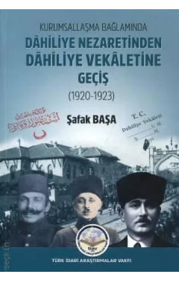 Kurumsallaşma Bağlamında Dahiliye Nezaretinden Dahiliye Vekaletine Geçiş