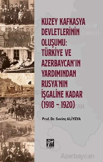 Kuzey Kafkasya Devletlerinin Oluşumu Türkiye ve Azerbeycan ın Yardımından Rusyanın İşgaline Kadar