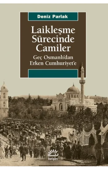 Laikleşme Sürecinde Camiler - Geç Osmanlıdan Erken Cumhuriyete