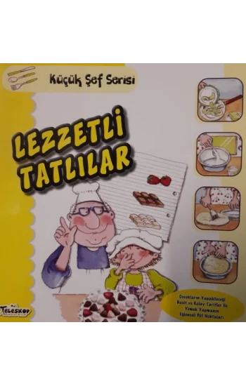 Lezzetli Tatlılar - Küçük Şef Serisi