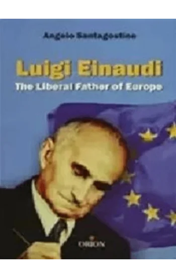Luigi Einaudi The Liberal Father of Europe