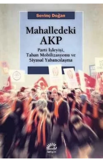 Mahalledeki Akp: Parti İşleyişi, Taban Mobilizasyonu ve Siyasal Yabancılaşma