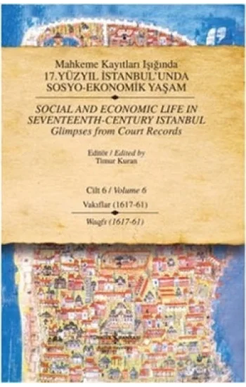 Mahkeme Kayıtları Işığında 17. Yüzyıl İstanbul’unda  Sosyo-Ekonomik Yaşam  Cilt 6 / Social and Economıc Life In Seventeenth - Ce