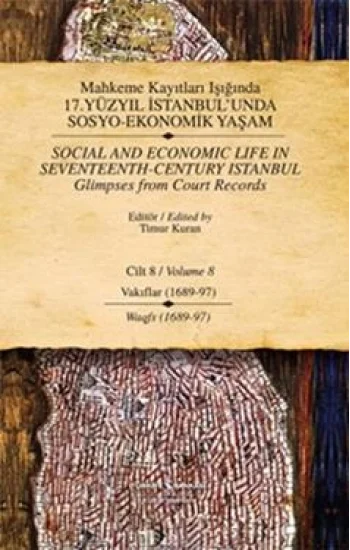 Mahkeme Kayıtları Işığında 17. Yüzyıl İstanbulunda Sosyo-Ekonomik Yaşam  Cilt 8 / Social And Economic Life In Seventeenth-Centu
