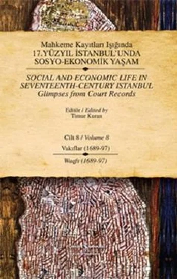 Mahkeme Kayıtları Işığında 17. Yüzyıl İstanbul’unda Sosyo-Ekonomik Yaşam  Cilt 8 / Social And Economic Life In Seventeenth-Centu