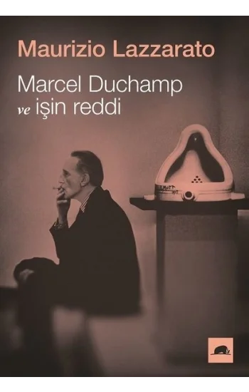 Marcel Duchamp ve İşin Reddi