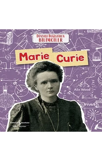 Marie Curie - Dünyayı Değiştiren Bilimciler