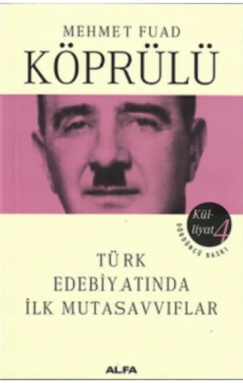 Mehmet Fuad Köprülü Külliyatı 4 - Türk Edebiyatında İlk Mutasavvıflar