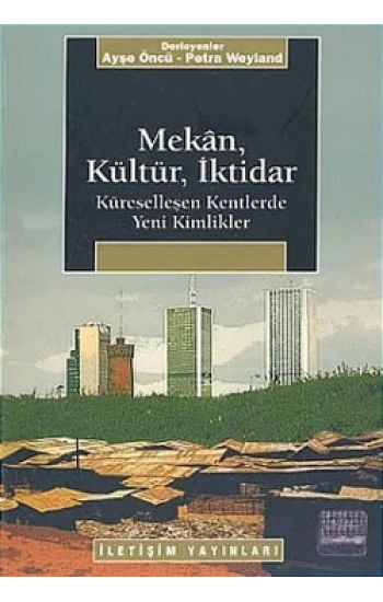 Mekan, Kültür, İktidar: Küreselleşen Kentlerde Yeni Kimlikler
