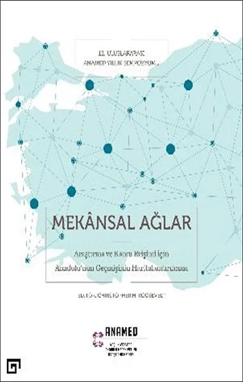 Mekansal Ağlar - Araştırma Ve Kamu Erişimi İçin Anadolunun Geçmişinin Haritalandırılması