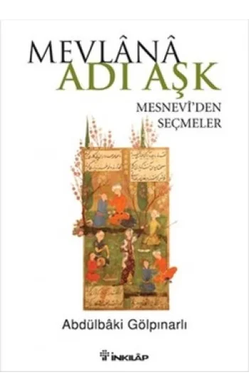 Mevlana Adı Aşk - Mesneviden Seçmeler