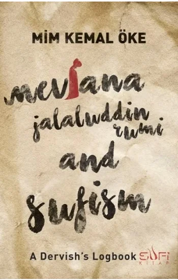 Mevlana Jalaluddin Rumi and Sufism (A Dervishs Logbook)