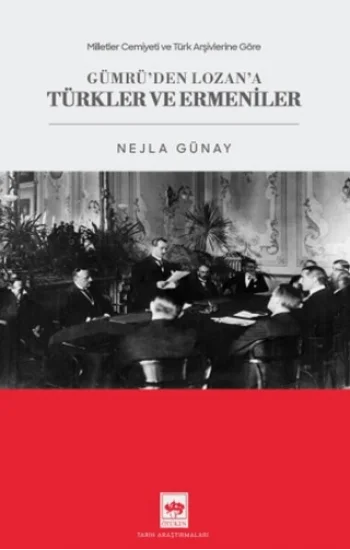 Milletler Cemiyeti ve Türk Arşivlerine Göre Gümrüden Lozana Türkler ve Ermeniler