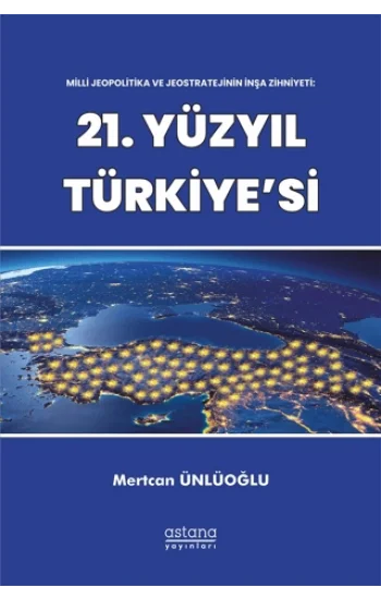 Milli Jeopolitika ve Jeostratejinin İnşa Zihniyeti: 21. Yüzyıl Türkiyesi