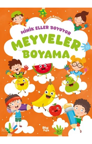Minik Eller Boyuyor - Meyveler Boyama Kitabı (Örnek Resimli)