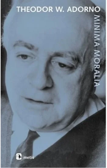 Minima Moralia: Sakatlanmış Yaşamdan Yansımalar
