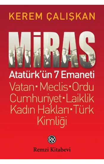 Miras: Atatürkün 7 Emaneti Vatan - Meclis – Ordu - Cumhuriyet – Laiklik - Kadın Hakları - Türk Kimliği
