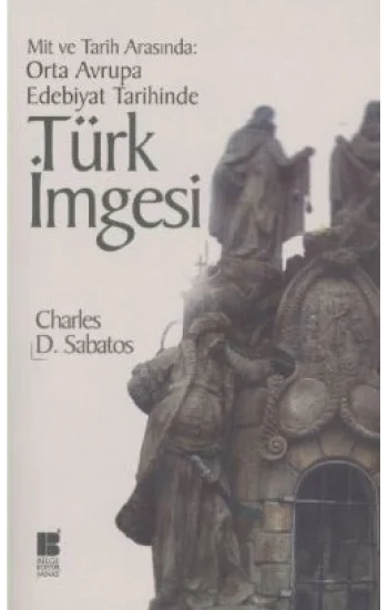 Mit ve Tarih Arasında: Orta Avrupa Edebiyat Tarihinde Türk İmgesi