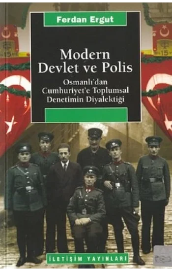 Modern Devlet ve Polis: Osmanlıdan Cumhuriyete Toplumsal Denetimin Diyalektiği