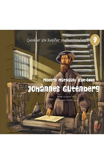Modern Matbaayı İcat Eden Johannes Gutenberg - Çocuklar İçin Kaşifler ve Mucitler Serisi 9