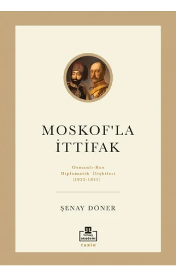 Moskofla İttifak / Osmanlı – Rus Diplomatik İlişkileri