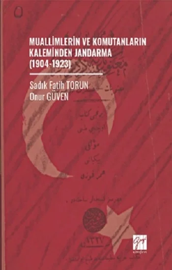 Muallimlerin Ve Komutanların Kaleminden Jandarma (1904-1923)