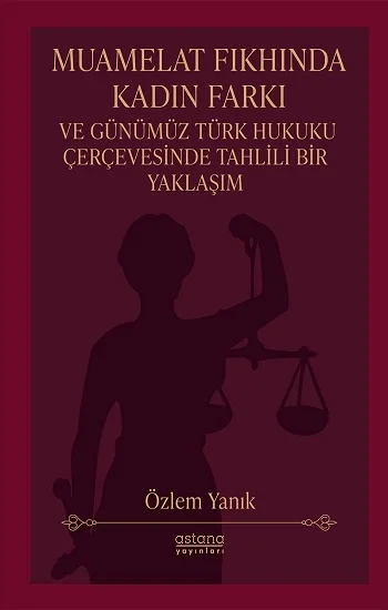 Muamelat Fıkhında Kadın Farkı ve Günümüz Türk Hukuku Çerçevesinde Tahlili Bir Yaklaşım