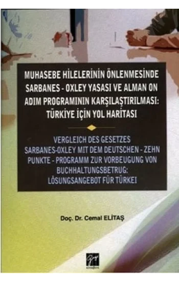 Muhasebe Hilelerinin Önlenmesinde Sarbanes-Oxley Yasası ve Alman On Adım Programının Karşılaştırılması: Türkiye için Yol Haritas