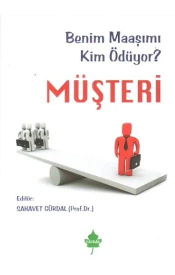 Müşteri - Benim Maaşımı Kim Ödüyor ?