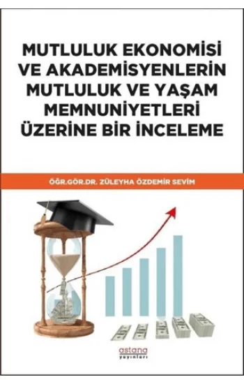 Mutluluk Ekonomisi ve Akademisyenlerin Mutluluk ve Yaşam Memnuniyetleri Üzerine Bir İnceleme